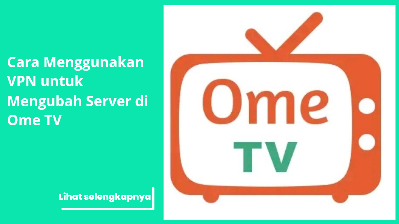 Cara Menggunakan VPN Untuk Mengubah Server Di Ome TV