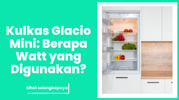 Kulkas Glacio Mini: Berapa Watt yang Digunakan?