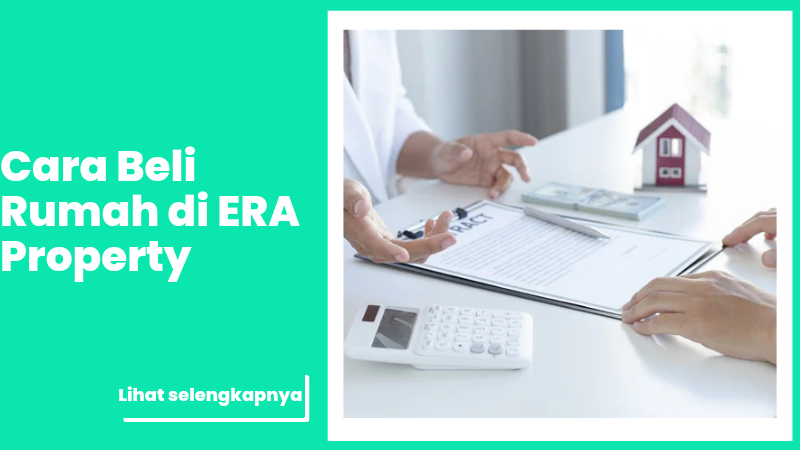 Cara Beli Rumah di ERA Property
