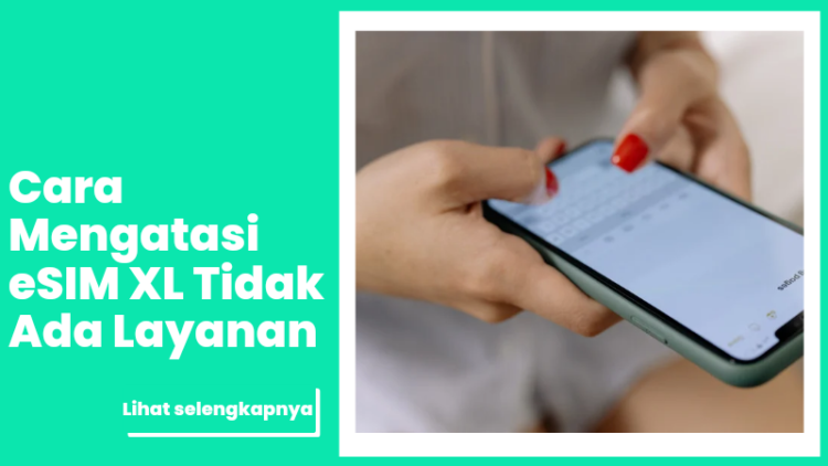 7 Cara Mengatasi eSIM XL Tidak Ada Layanan