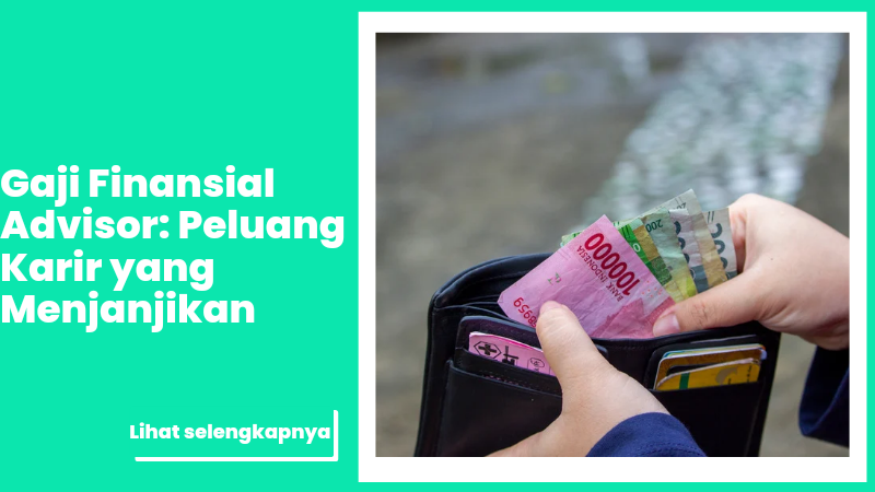 Gaji Finansial Advisor: Peluang Karir yang Menjanjikan
