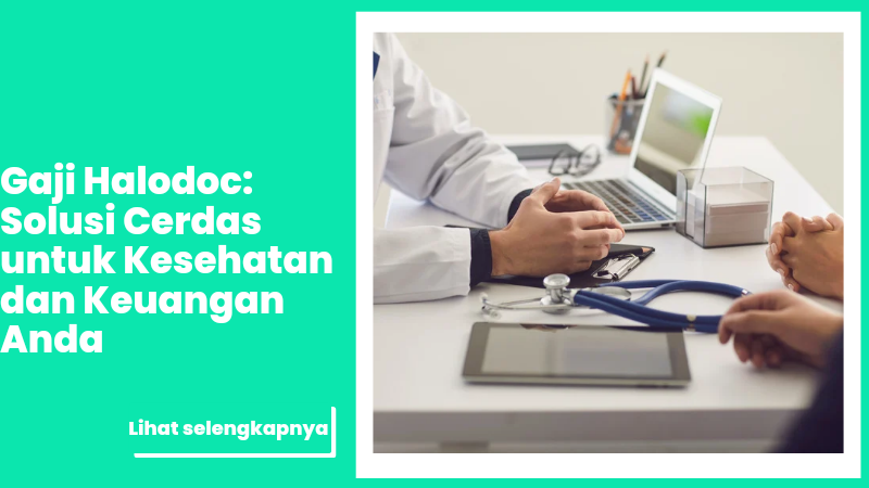 Gaji Halodoc: Solusi Cerdas untuk Kesehatan dan Keuangan Anda