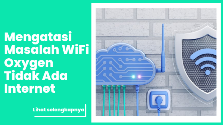 Mengatasi Masalah WiFi Oxygen Tidak Ada Internet
