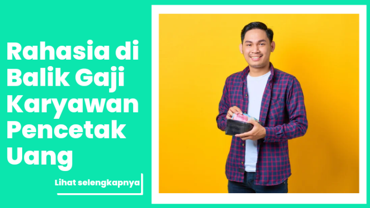 Rahasia di Balik Gaji Karyawan Pencetak Uang