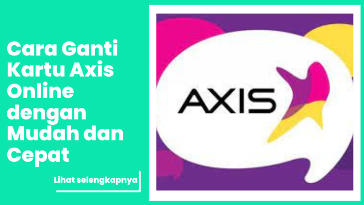 Cara Ganti Kartu Axis Online dengan Mudah dan Cepat