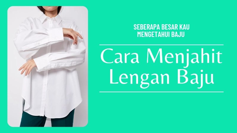Cara Menjahit Lengan Kemeja Panjang Di Rumah Dengan Cepat