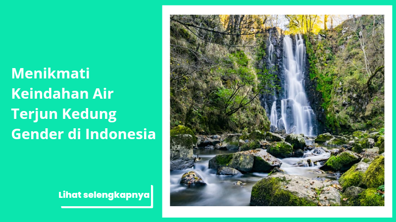 Menikmati Keindahan Air Terjun Kedung Gender di Indonesia