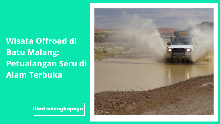 Wisata Offroad di Batu Malang: Petualangan Seru di Alam Terbuka