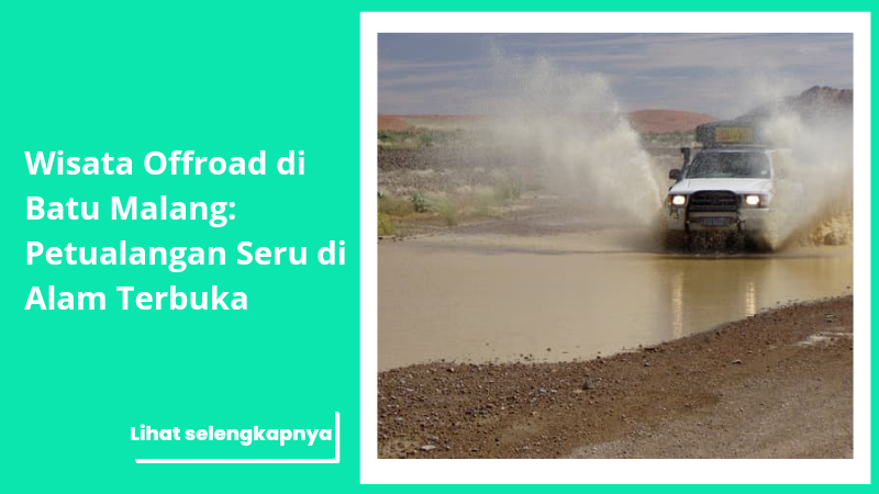 Wisata Offroad di Batu Malang: Petualangan Seru di Alam Terbuka