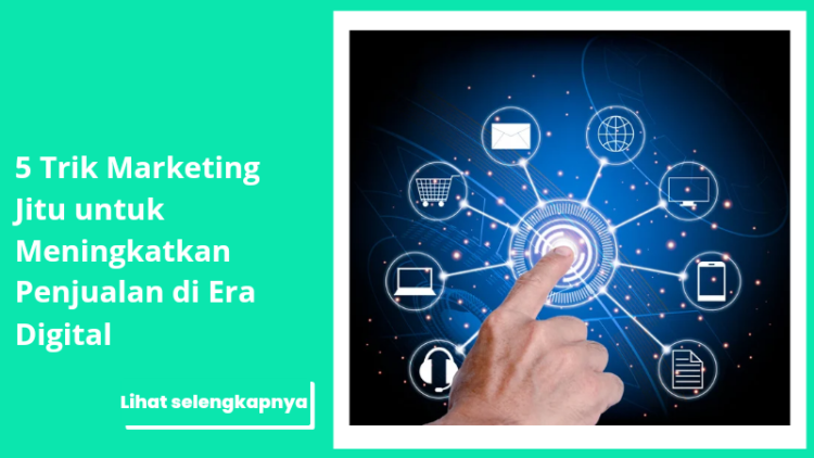 5 Trik Marketing Jitu untuk Meningkatkan Penjualan di Era Digital