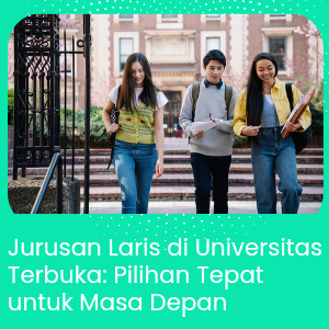 Jurusan Laris di Universitas Terbuka: Pilihan Tepat untuk Masa Depan