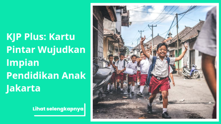 KJP Plus: Kartu Pintar Wujudkan Impian Pendidikan Anak Jakarta