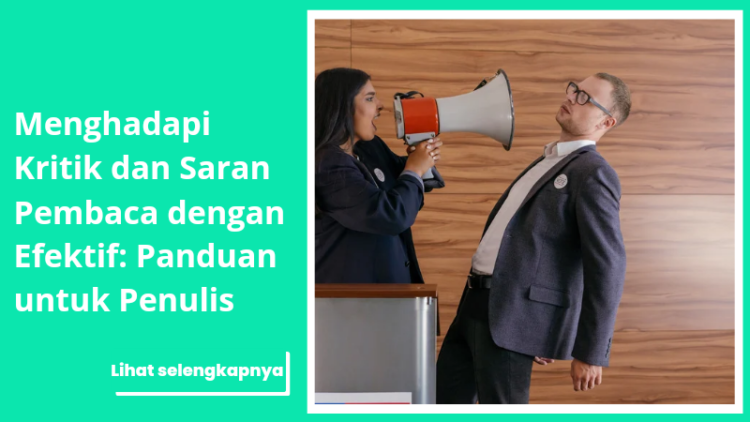 Menghadapi Kritik dan Saran Pembaca dengan Efektif: Panduan untuk Penulis