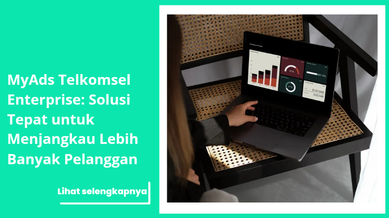 MyAds Telkomsel Enterprise: Solusi Tepat untuk Menjangkau Lebih Banyak Pelanggan