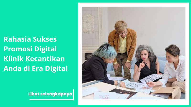 Rahasia Sukses Promosi Digital Klinik Kecantikan Anda di Era Digital