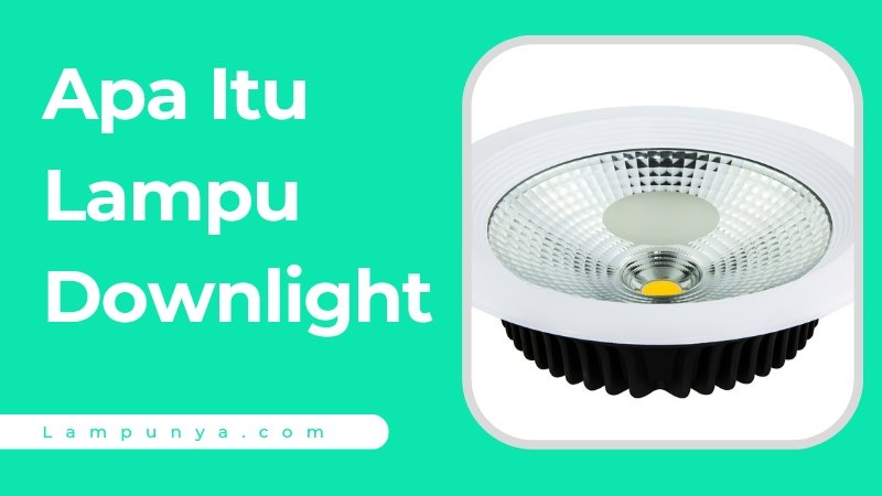 Apa Itu Lampu Downlight