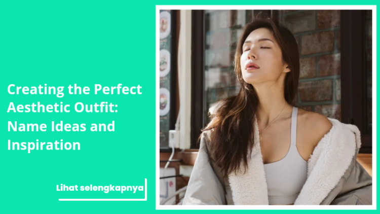 Creating the Perfect Aesthetic Outfit: Name Ideas and Inspiration