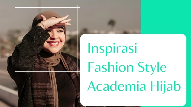Inspirasi Fashion Academia Hijab yang Menginspirasi