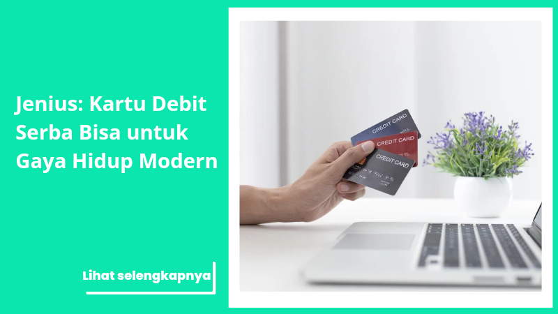 Jenius: Kartu Debit Serba Bisa untuk Gaya Hidup Modern
