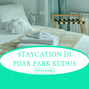 Staycation Di Pijar Park Kudus