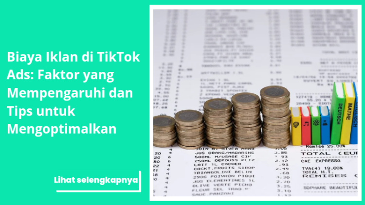 Biaya Iklan di TikTok Ads: Faktor yang Mempengaruhi dan Tips untuk Mengoptimalkan
