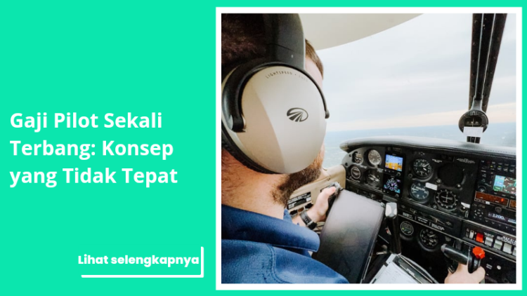 Gaji Pilot Sekali Terbang: Konsep yang Tidak Tepat