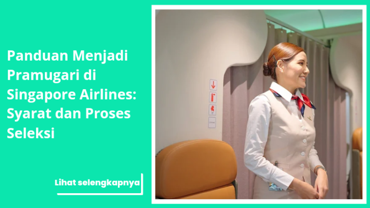 Panduan Menjadi Pramugari di Singapore Airlines: Syarat dan Proses Seleksi