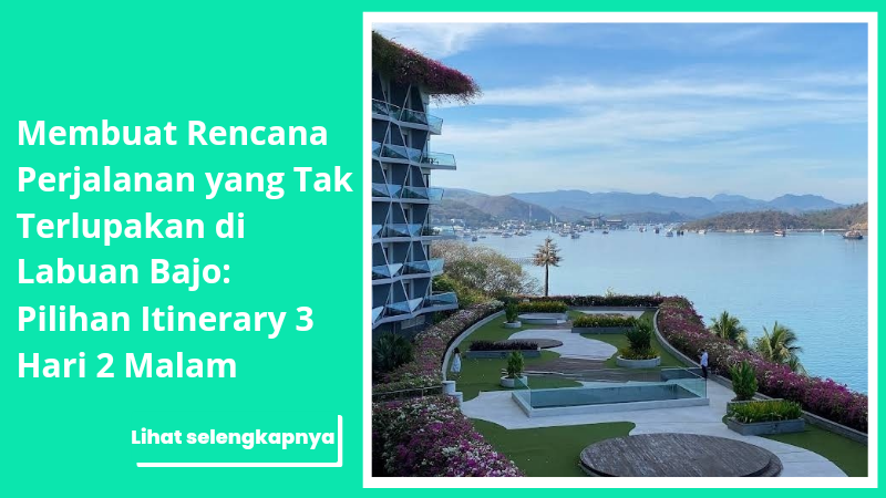 Membuat Rencana Perjalanan yang Tak Terlupakan di Labuan Bajo: Pilihan Itinerary 3 Hari 2 Malam