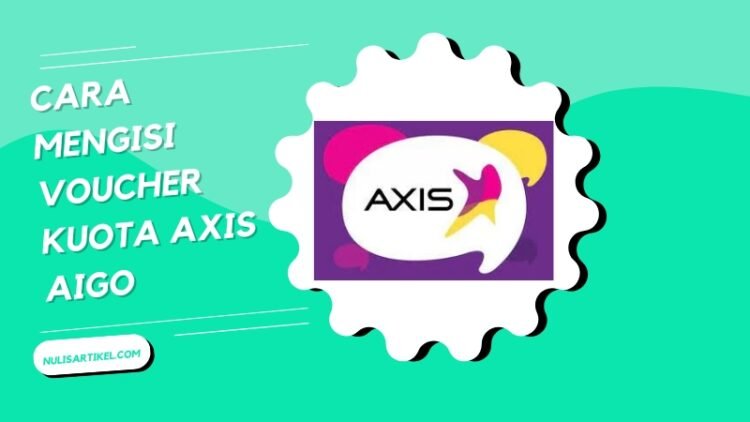 Cara Mengisi Voucher Kuota Axis Aigo