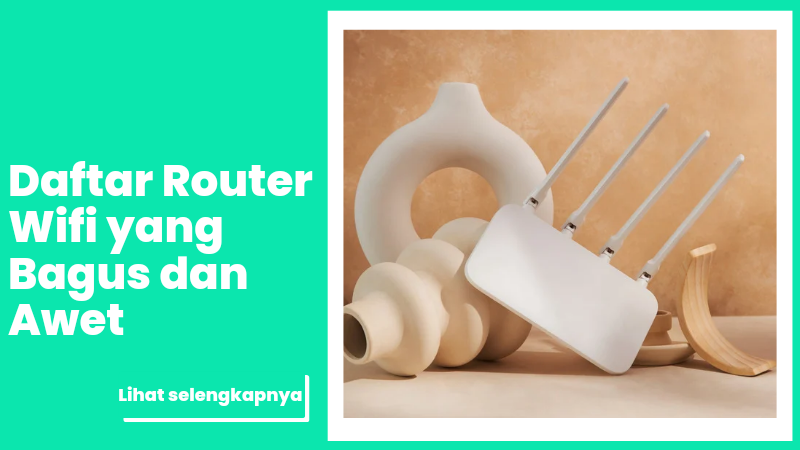 Panduan Memilih Router WiFi yang Bagus dan Awet