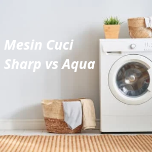 Mesin Cuci Sharp vs Aqua