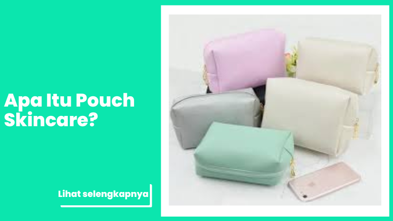 Apa Itu Pouch Skincare?