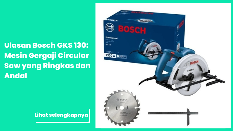 Mesin Gergaji Sirkular Bosch GKS 130 Professional: Review Lengkap, Spesifikasi & Harga Terbaru 2026