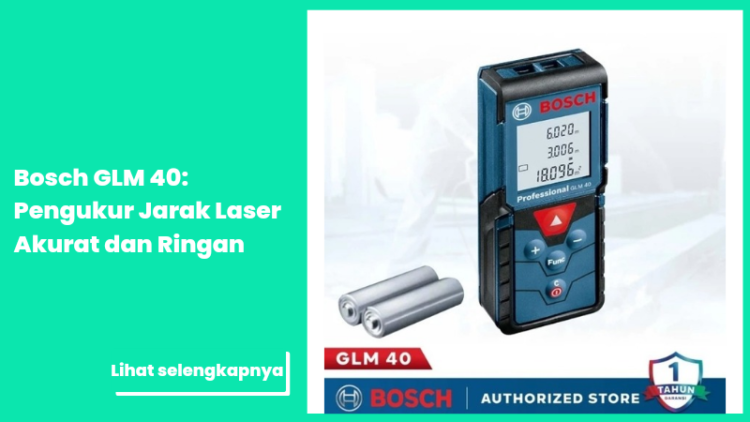 Bosch GLM 40: Pengukur Jarak Laser Akurat dan Ringan