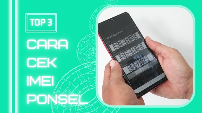 Cara Mudah Mengecek IMEI Ponsel Anda