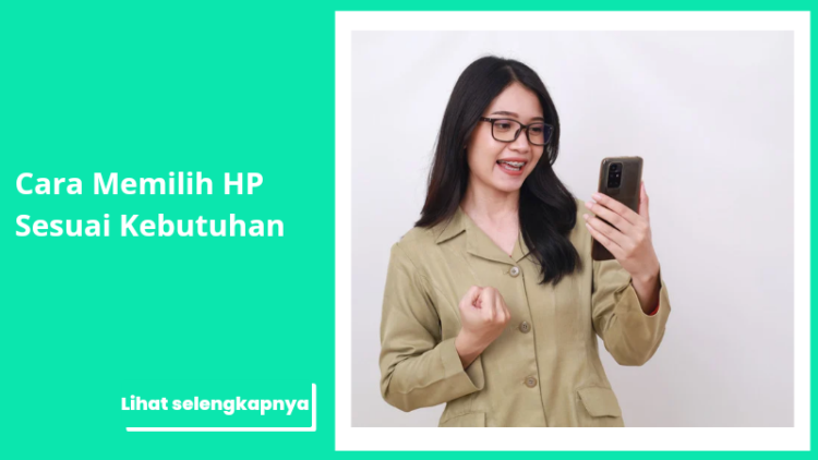 Cara Memilih HP Sesuai Kebutuhan