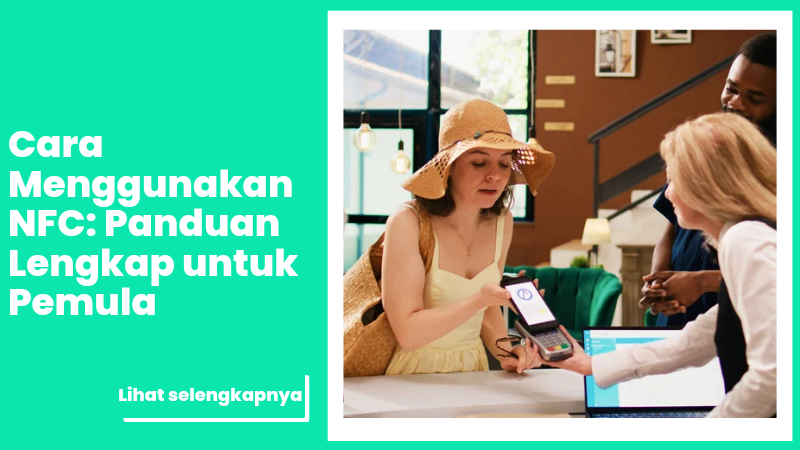 Panduan Lengkap Menggunakan NFC untuk Pemula