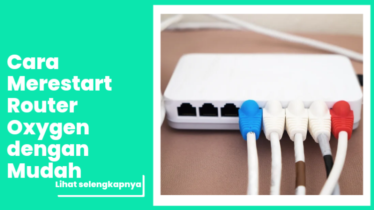 Cara Merestart Router Oxygen dengan Mudah