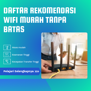 Daftar Rekomendasi WiFi Murah Tanpa Batas Terbaik 2024