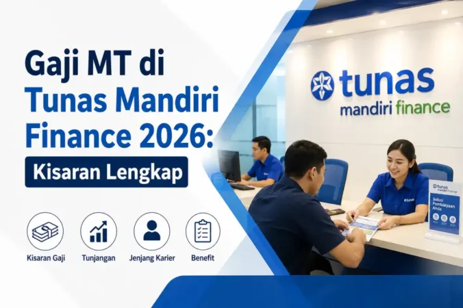 Gaji MT di Tunas Mandiri Finance 2026: Kisaran Lengkap