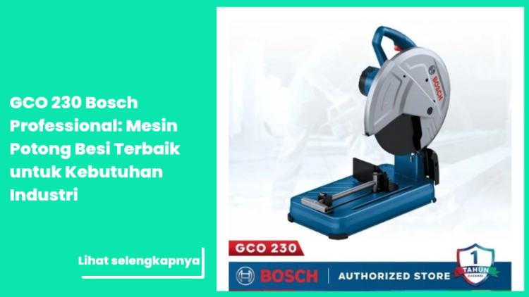 GCO 230 Bosch Professional: Mesin Potong Besi Terbaik untuk Kebutuhan Industri