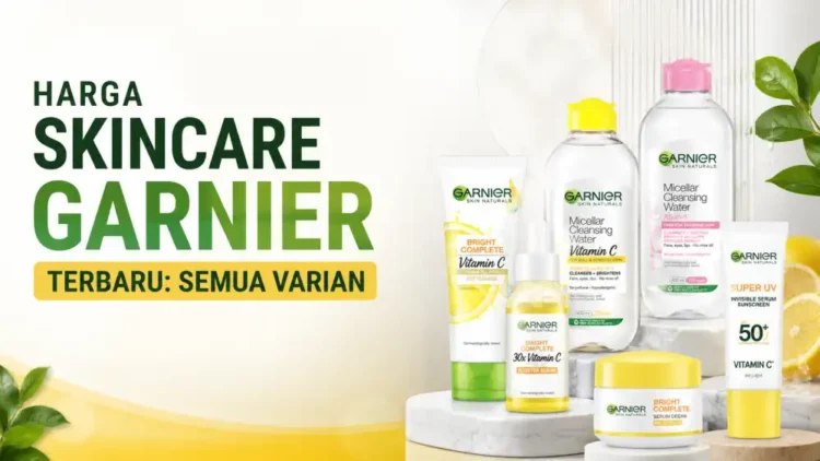 Harga Skincare Garnier Terbaru: Semua Varian