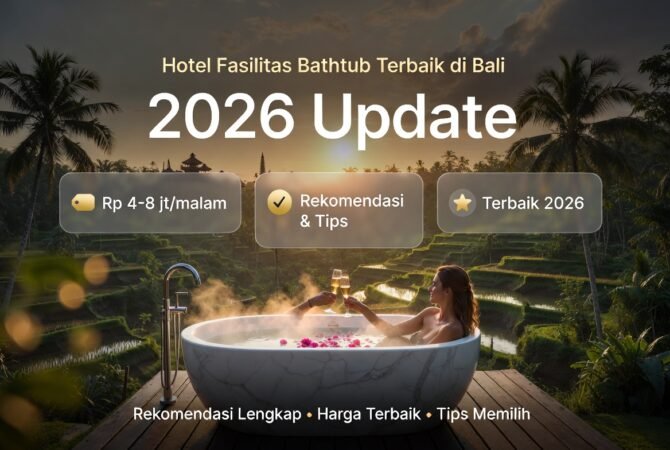 Hotel dengan Fasilitas Bathtub Terbaik di Bali 2026: Rekomendasi Lengkap, Harga, dan Tips Memilih (Update Terbaru!)