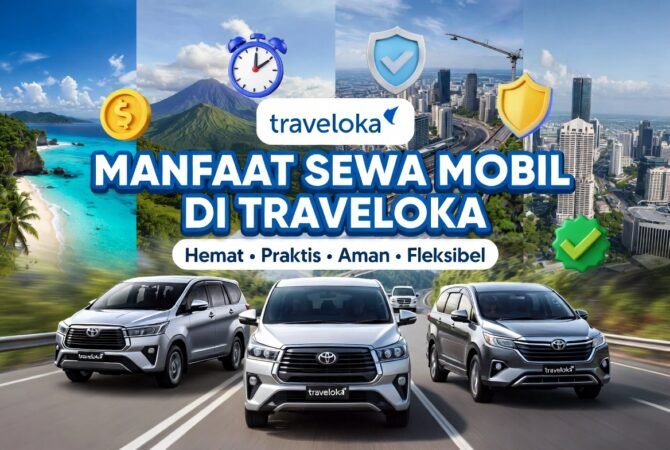 Manfaat Sewa Mobil di Traveloka: Hemat, Praktis & Aman untuk Liburan atau Bisnis 2026