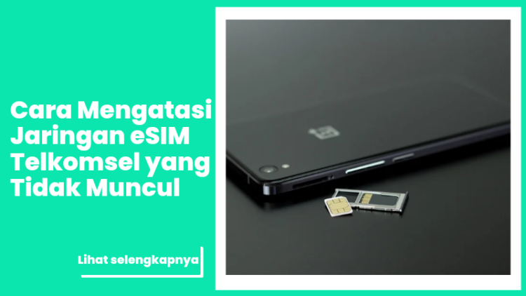 Cara Mengatasi Jaringan eSIM Telkomsel yang Tidak Muncul