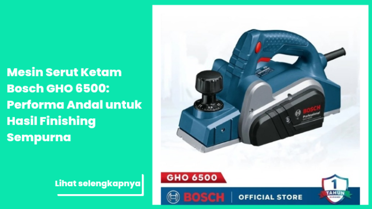 Mesin Serut Ketam Bosch GHO 6500: Performa Andal untuk Hasil Finishing Sempurna