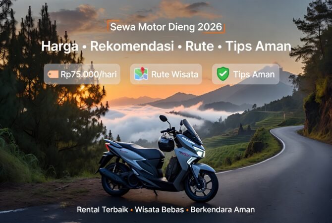 Sewa Motor Dieng 2026: Harga Terbaru, Rekomendasi Tempat Terbaik, Rute Wisata & Tips Aman Berkendara (Update Lengkap!)