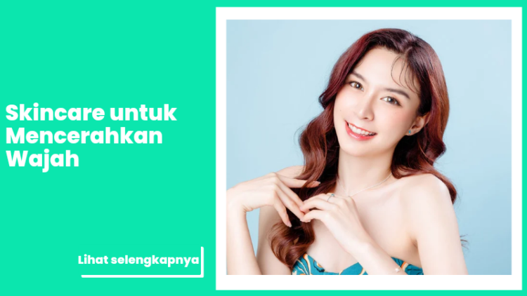 Skincare untuk Mencerahkan Wajah