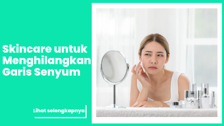 Skincare untuk Menghilangkan Garis Senyum