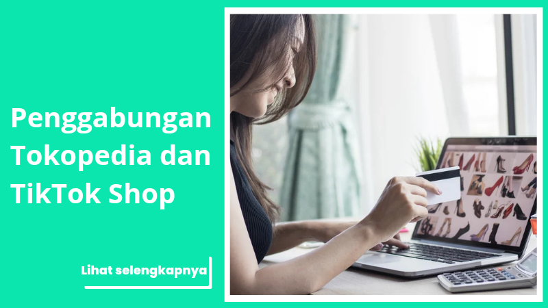 Transformasi E-Commerce Indonesia: Dampak Jangka Panjang Penggabungan Tokopedia dan TikTok Shop